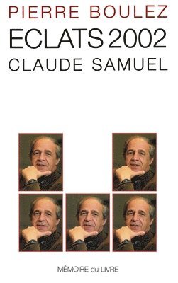 Pierre Boulez - Eclats 2002: Claude Samuel, Häftad