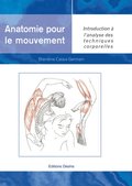 Anatomie pour le mouvement - tome 1 : Introduction ÿ l''analyse des techniques corporelles