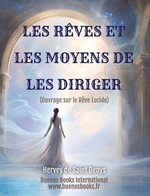 Marie Jean Leon HERVEY DE SAINT DENYS - Reves Et Les Moyens De Les Diriger (ouvrage Sur Le Reve Lucide), Häftad