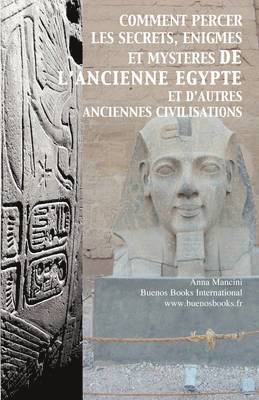 Anna Mancini - Comment Percer Les Secrets, Enigmes Et Mysteres De L'Ancienne Egypte Et D'Autres Anciennes Civilisations, Häftad