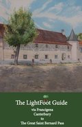 The LightFoot Guide to the via Francigena - Canterbury to the Great Saint Bernard Pass - Edition 8