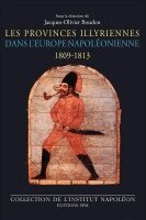 Institut Napoléon, Jacques-Olivier Boudon - Les Provinces illyriennes dans l'Europe napoléonienne (1809-1813), Häftad