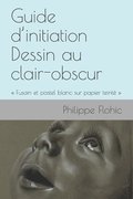 Guide d'initiation Dessin au clair-obscur: Fusain et pastel blanc sur papier teint