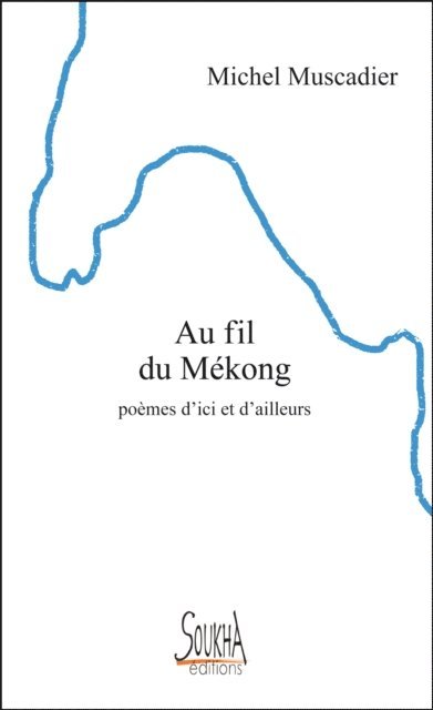 Michel Muscadier - Au fil du Mékong. Poèmes d'ici et d'ailleurs, E-bok
