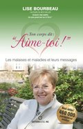 Ton corps dit : &quote;Aime-toi !&quote;, Les malaises et maladies et leurs messages