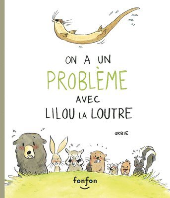 Orbie - On a Un Problème Avec Lilou La Loutre, Inbunden