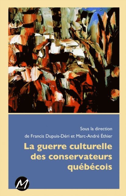 Marc-Andre Ethier Marc-Andre Ethier, Francis Dupuis-Deri Francis Dupuis-Deri - La guerre culturelle des conservateurs québécois, E-bok