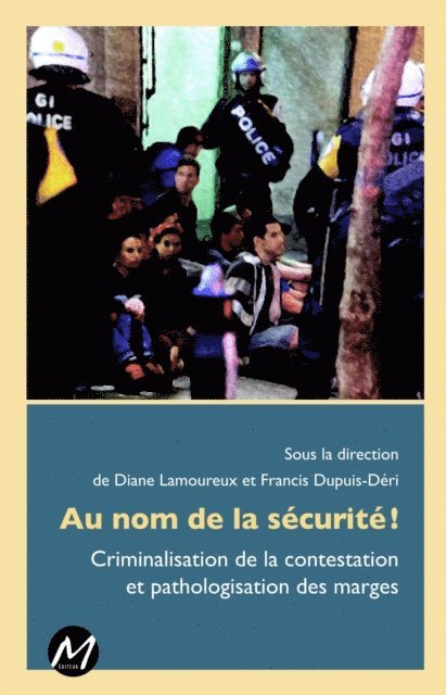 Francis Dupuis-Deri Francis Dupuis-Deri, Diane Lamoureux Diane Lamoureux - Au nom de la sécurité !  Criminalisation de la contestation et pathologisation des marges, E-bok