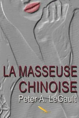 Peter A. Legault - La masseuse chinoise, Häftad. Tillgänglighet: Lägg i varukorg