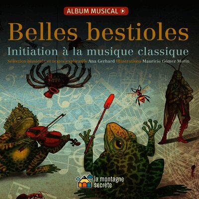 Ana Gerhard - Belles Bestioles: Initiation À La Musique Classique, Inbunden