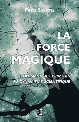 Pierre Saintyves - La Force Magique: du Mana des primitifs au dynamisme scientifique, Häftad. Tillgänglighet: Lägg i varukorg