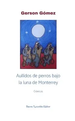 Gerson Gómez - Aullidos de perros bajo la luna de Monterrey, Häftad. Tillgänglighet: Lägg i varukorg