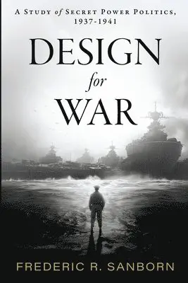 Frederic Rockwell Sanborn - Design for War; A Study of Secret Power Politics, 1937-1941, Häftad. Tillgänglighet: Lägg i varukorg