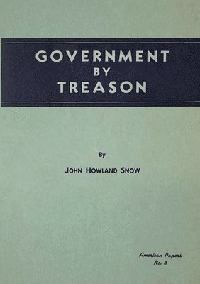 John Howland Snow - Government by Treason, Häftad. Tillgänglighet: Lägg i varukorg
