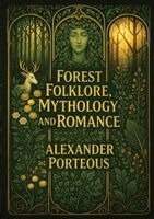 Alexander Porteous, Ultimatum Editions - Forest Folklore, Mythology, and Romance, Häftad