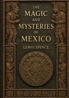 Spence Lewis, Ultimatum Editions - Magic and Mysteries of Mexico, Häftad
