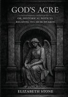 Elizabeth Stone, Ultimatum Editions - God's Acre; or, Historical Notices Relating to Churchyards, Häftad