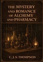 C J S Thompson, Ultimatum Editions - Mystery and Romance of Alchemy and Pharmacy, Häftad. Tillgänglighet: Lägg i varukorg