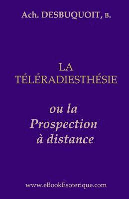 Achille Desbuquoit - La Teleradiesthesie: La Prospection a Distance, Häftad