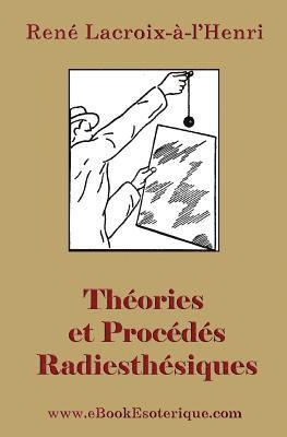 Rene LaCroix-A-Lhenri - Theories et Procedes Radiesthesiques: Theories et procedes radiesthesiques de radiesthesie scientifique, Häftad