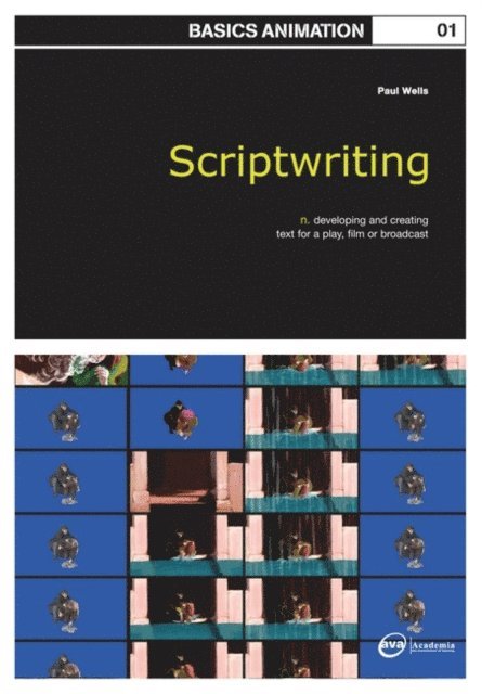 Paul Wells - Basics Animation 01: Scriptwriting, E-bok