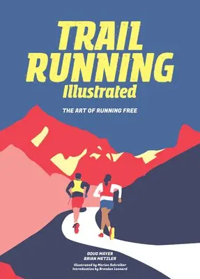 Mayer Doug, Metzler Brian - Trail Running Illustrated : The Art of Running Free, Övrigt. Tillgänglighet: Lägg i varukorg
