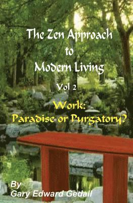 Gary Edward Gedall - The Zen Approach to Modern Living Vol 2: Work: Paradise or Puratory, Häftad. Tillgänglighet: Lägg i varukorg