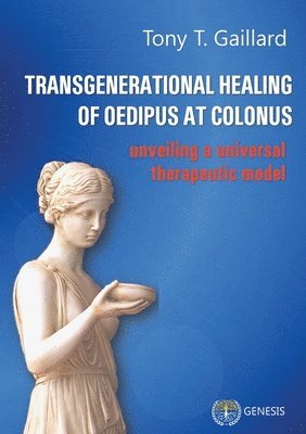 Tony T Gaillard - Transgenerational Healing of Oedipus at Colonus, Häftad