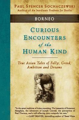 Paul Spencer Sochaczewski - Curious Encounters of the Human Kind - Borneo, Häftad