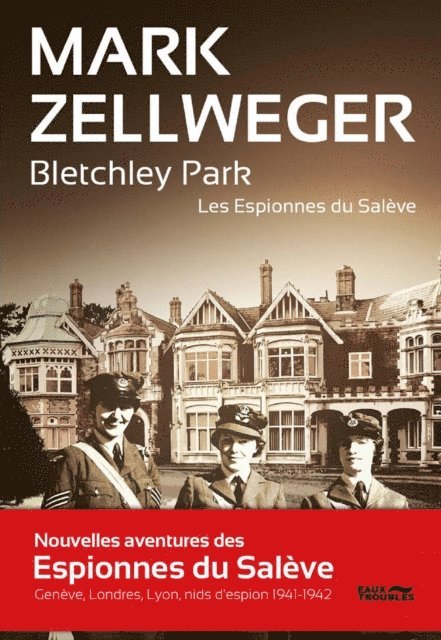 Mark Zellweger - Les Espionnes Du Salève - Tome 2 : Bletchley Park, E-bok