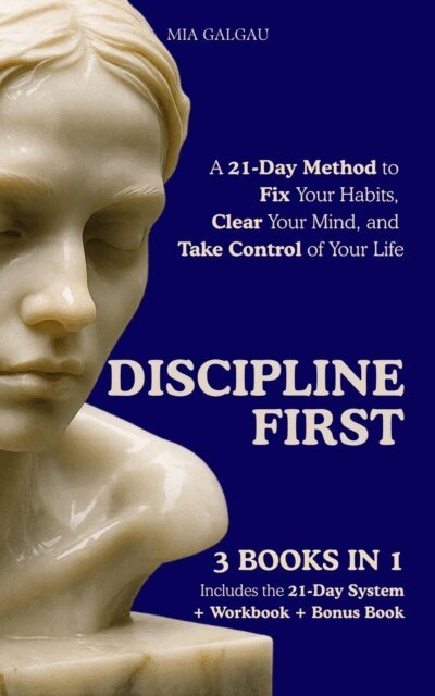 Mia Galgau - DISCIPLINE FIRST  A 21-Day Method to Fix Your Habits, Clear Your Mind, and Take Control of Your Life, E-bok