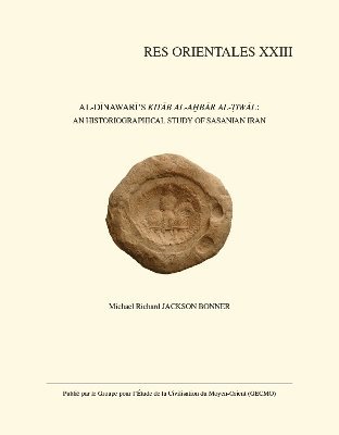 M.R. Jackson Bonner - Al-Dinawari's «Kitab al-Akhbar al-Tiwal»: An Historiographical Study of Sasanian Iran, Häftad