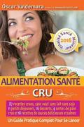Alimentation Sant: CRU, 87 recettes dlicieuses et saines: sans oeuf ni lait ni soja, 11 petits djeuners, 16 desserts, 4 pains crus et 1