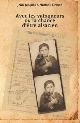 Mathieu Ortlieb, Jean-Jacques Ortlieb, Mathieu ORTLIEB, Jean-Jacques ORTLIEB - Avec les vainqueurs ou la chance d'être alsacien, Häftad