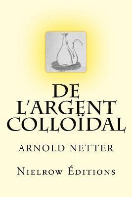 Arnold Netter - de l'Argent Colloïdal, Häftad