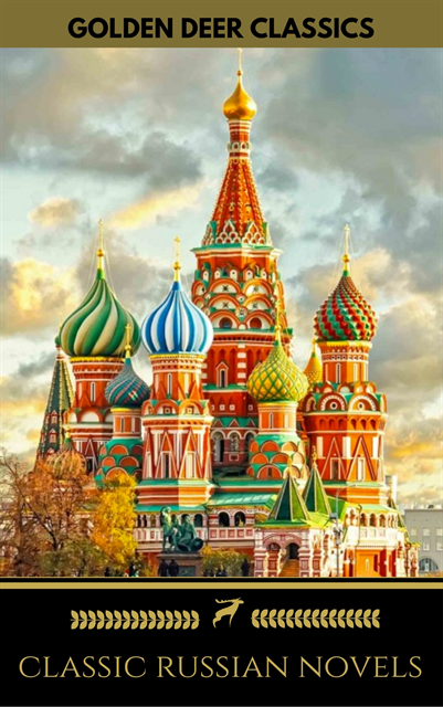 Maxim Gorky, Ivan Turgenev, Ivan Goncharov, Fyodor Dostoyevsky, Nikolai Gogol, Golden Deer Classics, Leo Tolstoy - 8 Classic Russian Novels You Should Read [Newly Updated] (Golden Deer Classics), E-bok