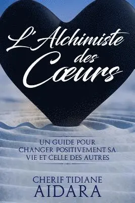 Cherif Tidiane Aidara - L'Alchimiste des Coeurs: Un guide pour changer positivement sa vie et celle des autres, Häftad. Tillgänglighet: Lägg i varukorg