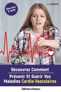 Decouvrez Comment Prevenir Et Guerir Vos Maladies Cardio-Vasculaires