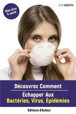 Jean Nkouta - Découvrez Comment Echapper Aux Bactéries, Virus, Epidémies, Häftad. Tillgänglighet: Lägg i varukorg