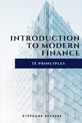 Stephane Reverre - Introduction to Modern Finance: 15 Principles, Häftad. Tillgänglighet: Lägg i varukorg