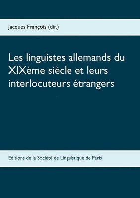 Jacques François - Les linguistes allemands du XIXème siècle et leurs interlocuteurs étrangers, Häftad