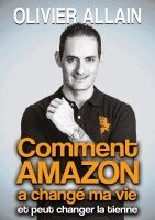 Olivier Allain - Comment Amazon a changé ma vie et peut changer la tienne, Häftad