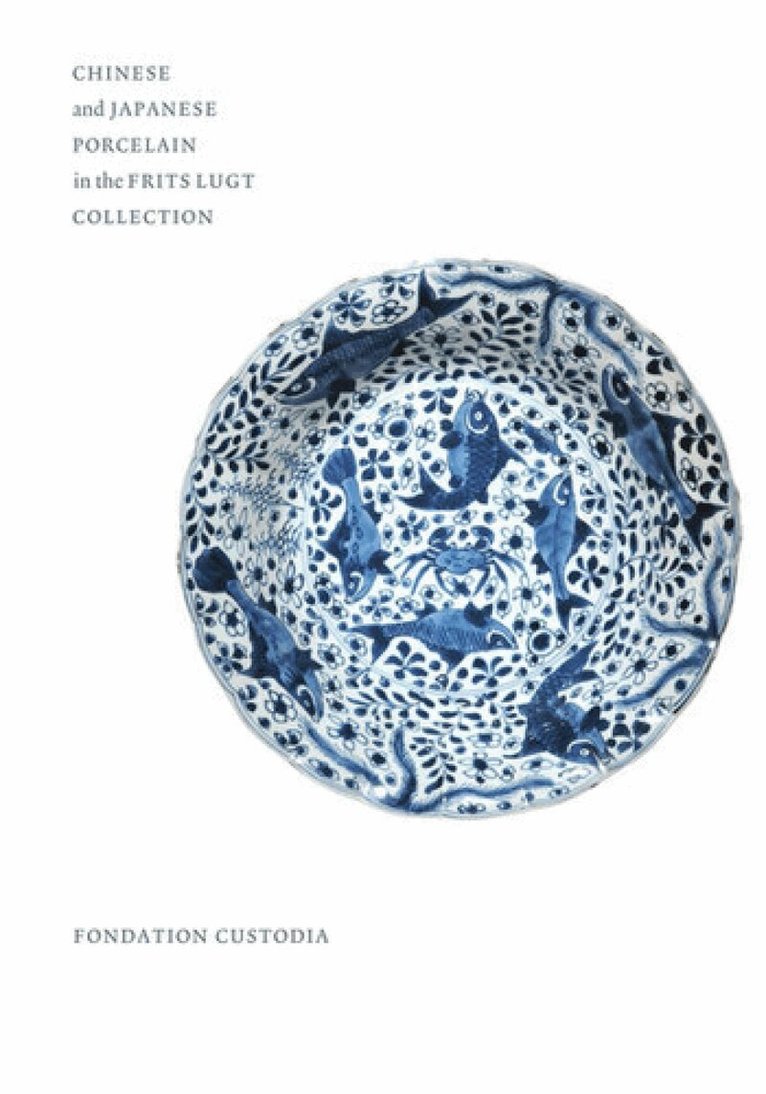 Christiaan J.A. Jörg - Chinese and Japanese Porcelain in the Frits Lugt Collection, Inbunden