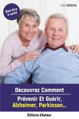 Découvrez Comment Prévenir Et Guérir Alzheimer, Parkinson...