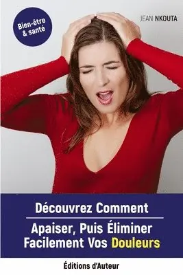 Jean Nkouta - Découvrez Comment Apaiser, Puis Eliminer Facilement Vos Douleurs, Häftad. Tillgänglighet: Lägg i varukorg