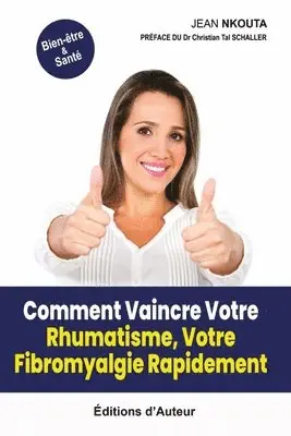 Jean Nkouta - Comment Vaincre Votre Rhumatisme, Votre Fibromyalgie Rapidement, Häftad. Tillgänglighet: Tillfälligt slut