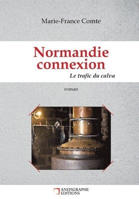 Marie-France Comte - Normandie connexion Le trafic du calva, Häftad