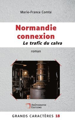 Marie-France Comte - Normandie connexion Le trafic du calva, Inbunden