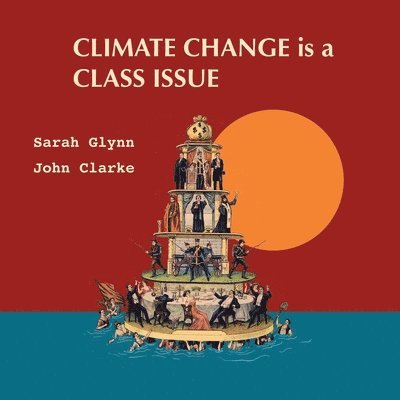 Sarah Glynn, John Clarke - Climate Change is a Class Issue, Häftad