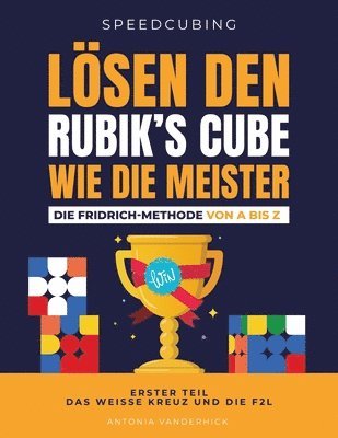 Antonia Vanderhick - Lösen Den Rubik's Cube Wie Die Meister. Die Fridrich Methode Von a Bis Z., Häftad. Tillgänglighet: Lägg i varukorg